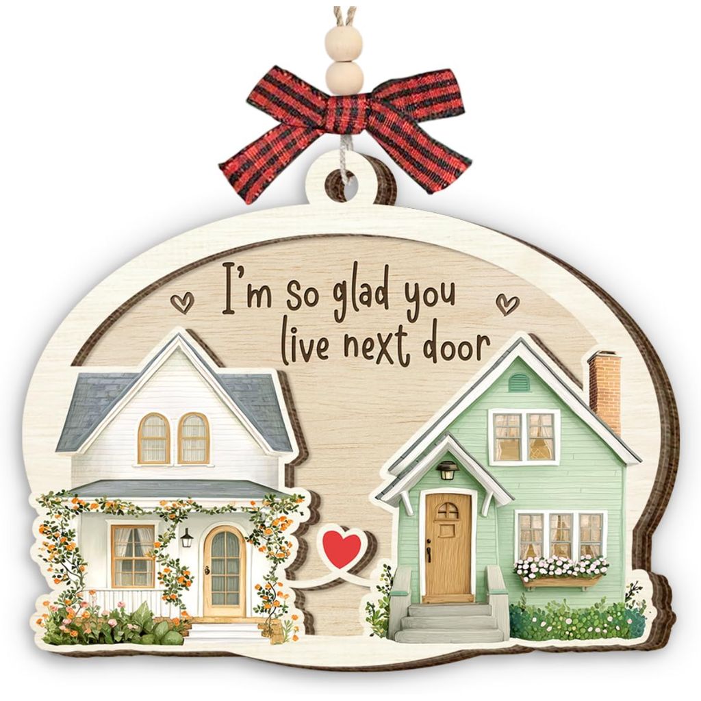 Christmas Ornament "I'm So Glad You Live Next Door" Wooden Ornament