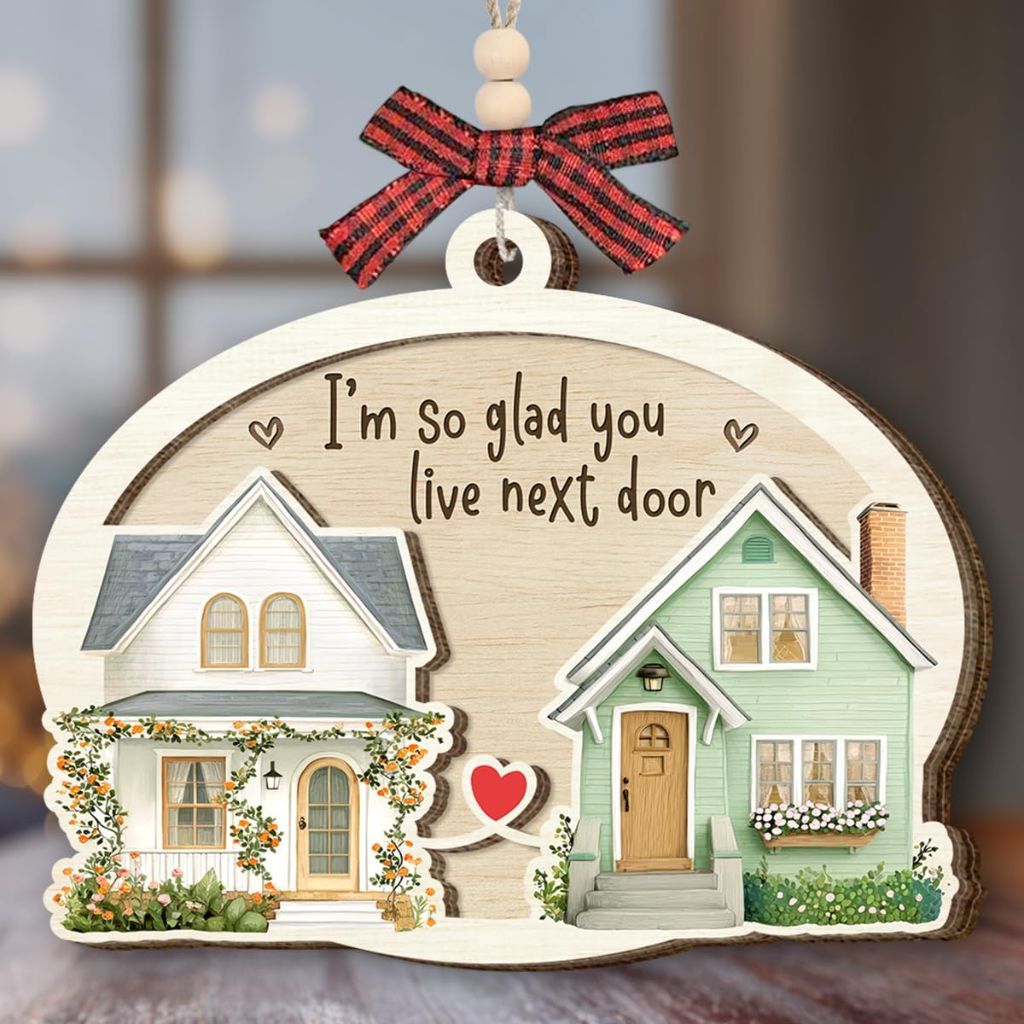 Christmas Ornament "I'm So Glad You Live Next Door" Wooden Ornament
