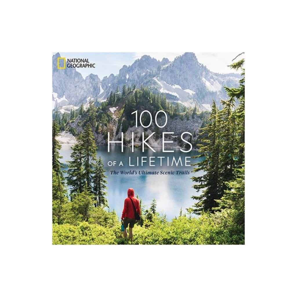 100 Hikes of a Lifetime: the World's Ultimate Scenic Trails