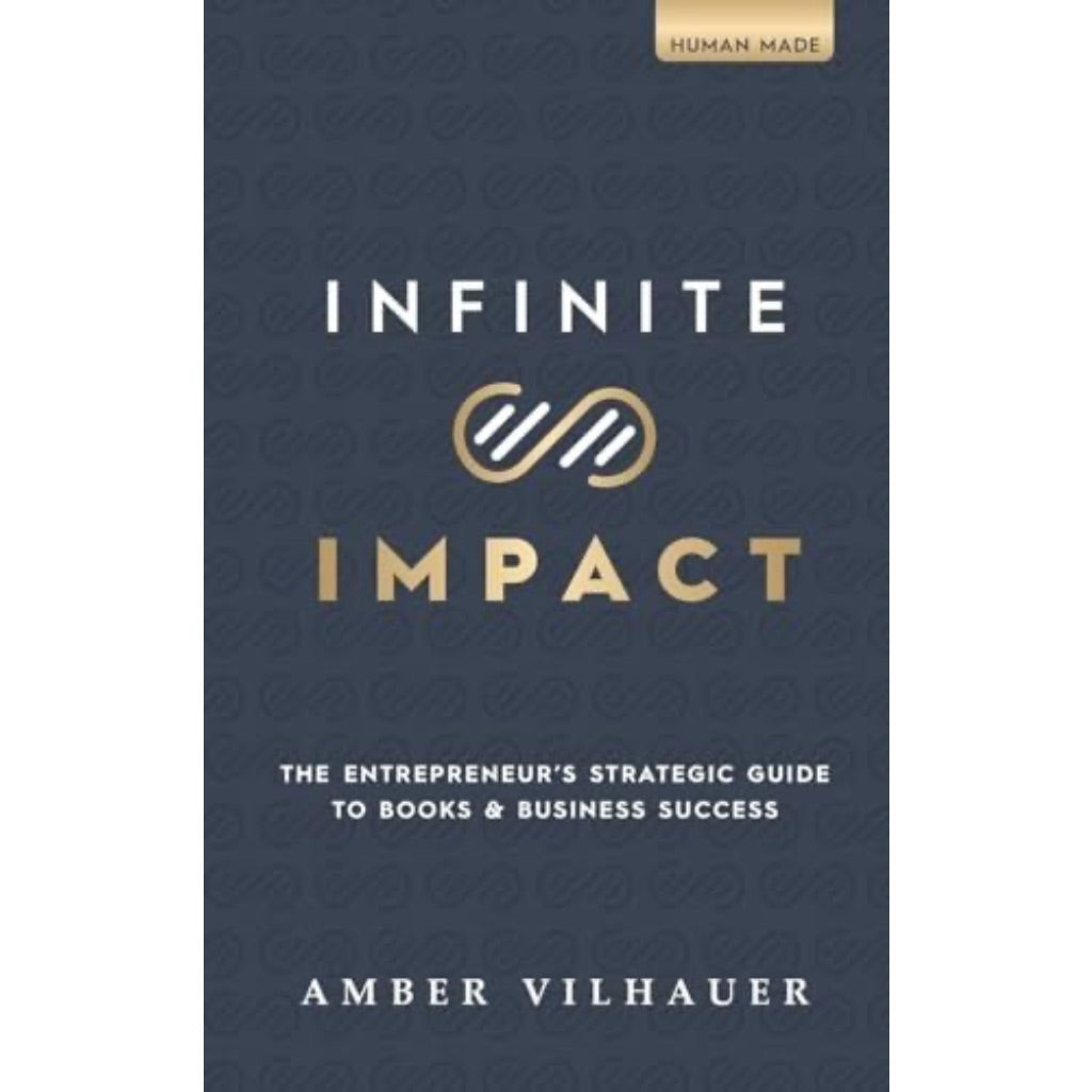 Infinite Impact: the Entrepreneur S Strategic Guide to Books & Business Success  (Hardcover)