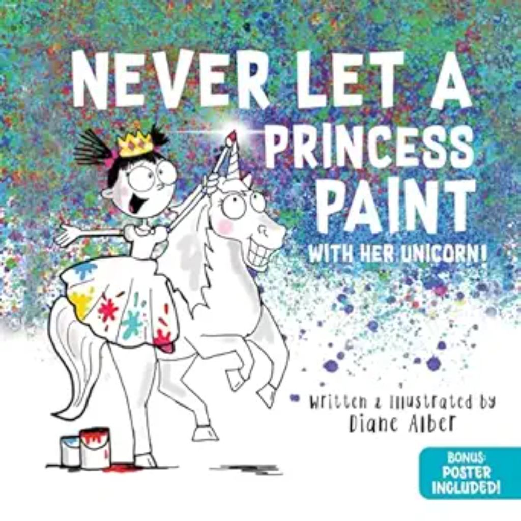 Never Let a Princess Paint with Her Unicorn! (Funny Unicorn Picture Book series For Ages 4-8)