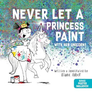 Never Let a Princess Paint with Her Unicorn! (Funny Unicorn Picture Book series For Ages 4-8)